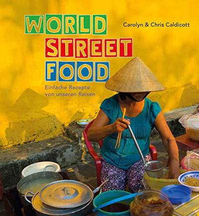 World Street Food: Einfache Rezepte von unseren Reisen